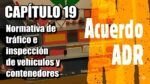 Normativa de tr&aacute;fico e inspecci&oacute;n de veh&iacute;culos y contenedores. Manual ADR 19