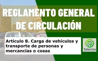 Carga de vehículos y transporte de personas y mercancías o cosas. Artículo 8 del RGC