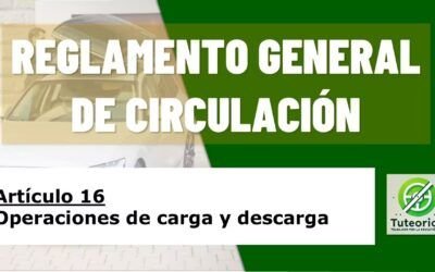 Operaciones de carga y descarga. Artículo 16 del RGCir