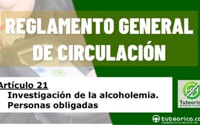 Investigación de la alcoholemia. Personas obligadas. Artículo 21 del RGC