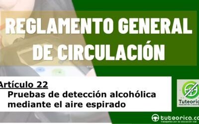 Pruebas de detección alcohólica mediante el aire espirado. Artículo 22 del RGCir