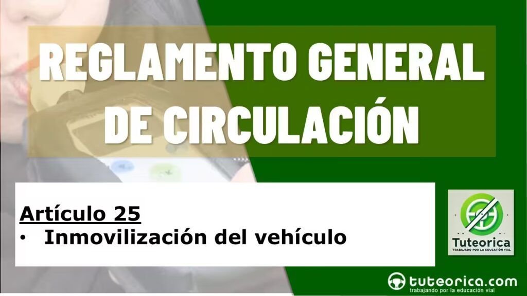 Articulo 25 del RGC Inmovilizacion del vehiculo por positivo en alcoholemia. Reglamento General de Circulacion 25