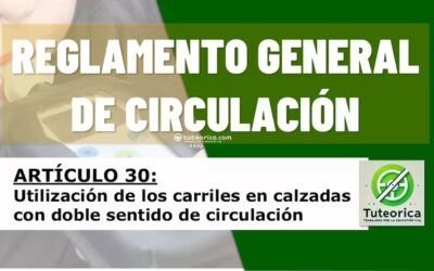 Utilización de carriles en calzadas con doble sentido de circulación. Artículo 30 del RGCir