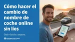 C&oacute;mo hacer el cambio de nombre de coche online sin l&iacute;os ni esperas