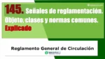 Se&ntilde;ales de reglamentaci&oacute;n. Objeto, clases y normas comunes. Art&iacute;culo 145 del RGCir