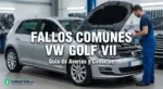 Fallos comunes Volkswagen Golf VII: Gu&iacute;a de compra y aver&iacute;as
