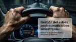 Estr&eacute;s postraum&aacute;tico tras siniestro vial: Gu&iacute;a para recuperar la seguridad