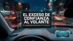 Exceso de confianza al volante: Por qu&eacute; la experiencia puede ser tu mayor enemigo